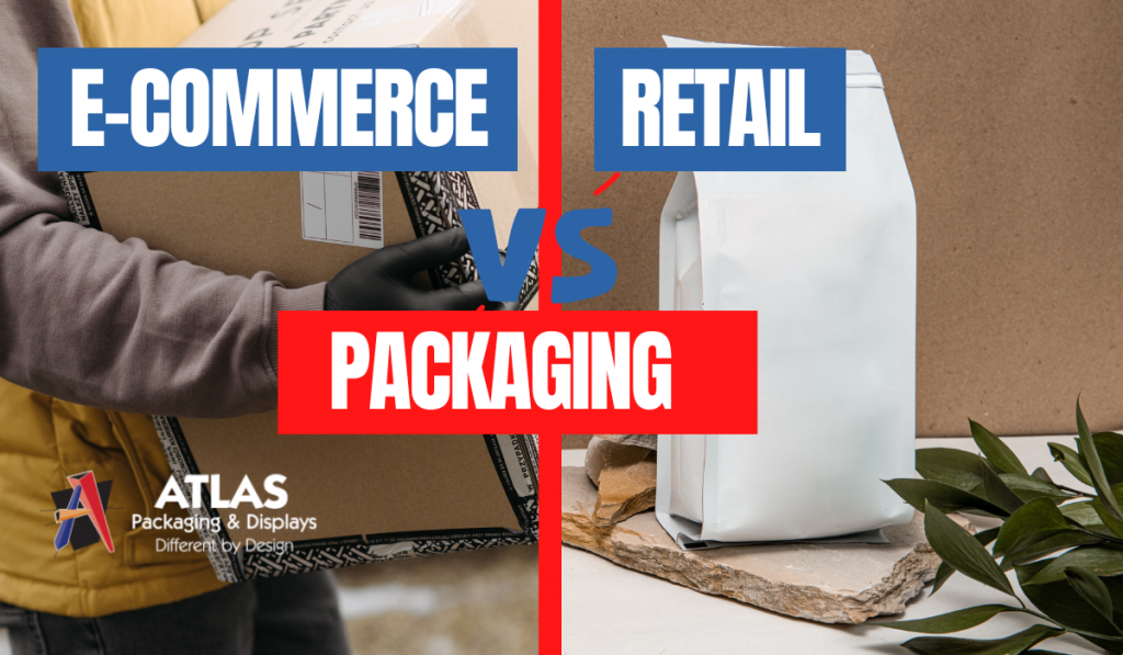 Ecommerce vs retail packaging - atlaspackaging