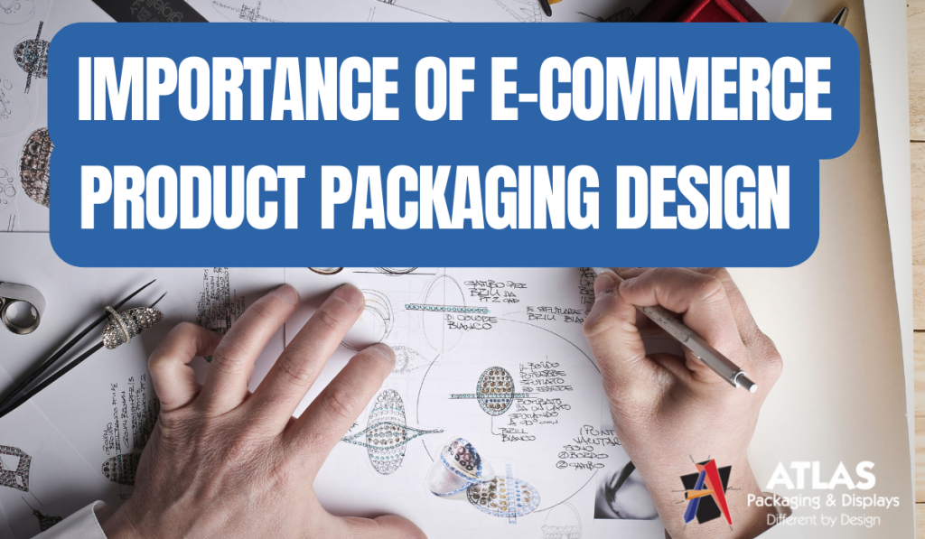 importance of e-commerce product packaging design - atlaspackaging