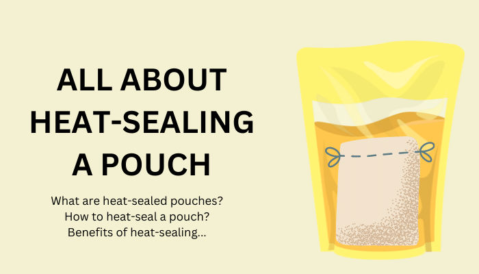 Heat Seal Pouches - All about heat-sealing a bag/pouch